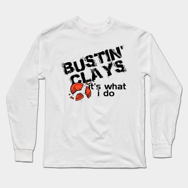 bustin clays it is what i do Long Sleeve T-Shirt by fioruna25